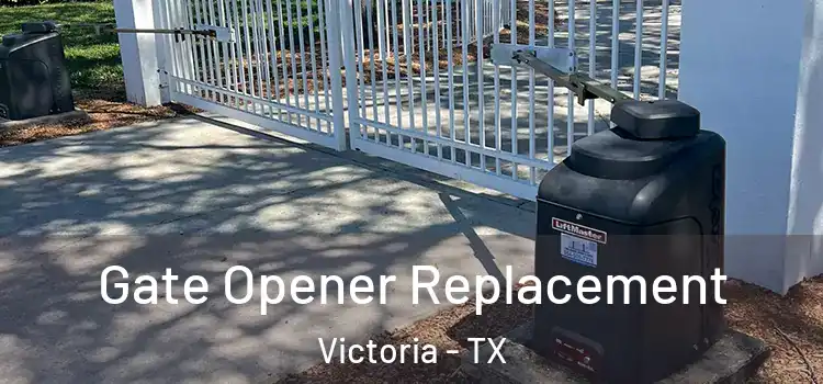 Gate Opener Replacement Victoria - TX
